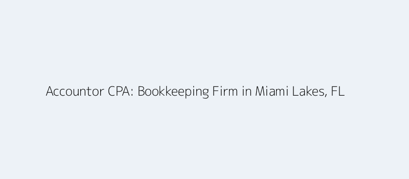 Accountor CPA - Bookkeeping Firm in Miami Lakes, FL